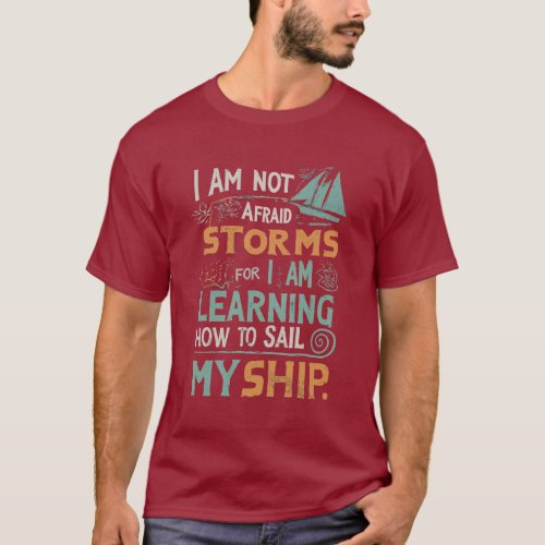I am not afraid of storms for  T_Shirt