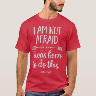 I Am Not Afraid  T-Shirt