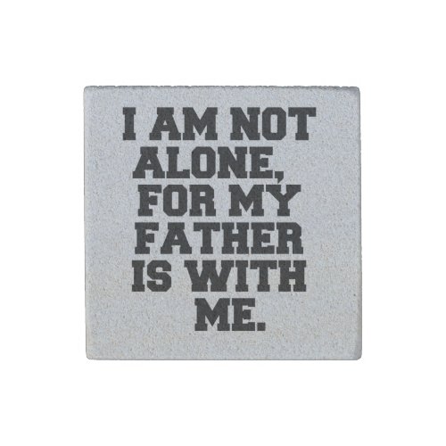 I AM NOT ALONE STONE MAGNET