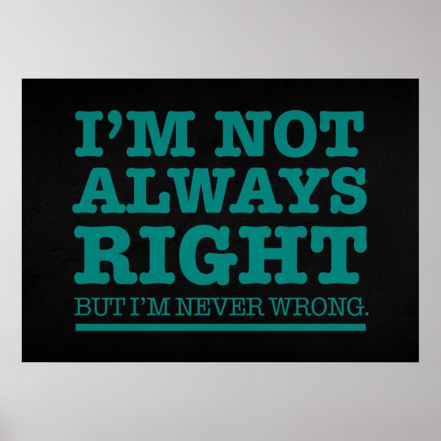 I AM NOT ALWAYS RIGHT POSTER (Front)