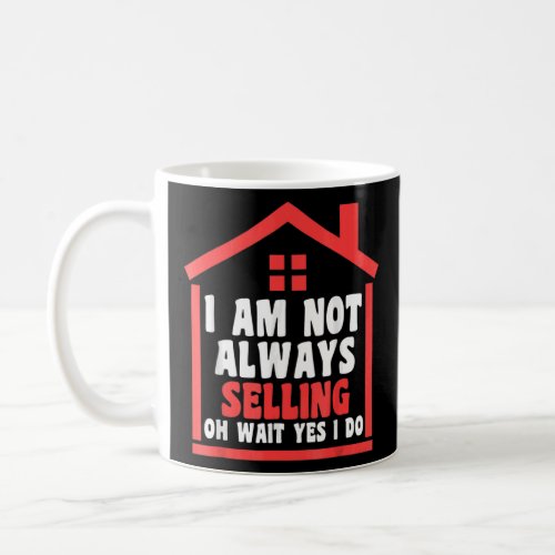 I am not always selling house real estate realtor  coffee mug