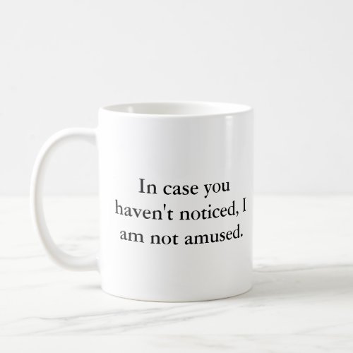 I Am Not Amused Coffee Mug