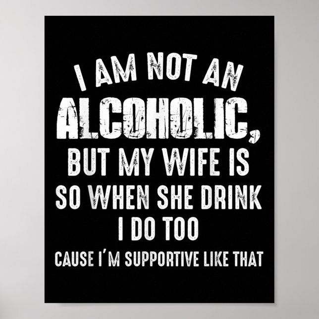 I Am Not An Alcoholic But My Wife Is So When She D Poster (Front)