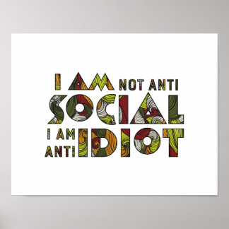 I am not anti social i am anti idiot. Sarcastic Poster