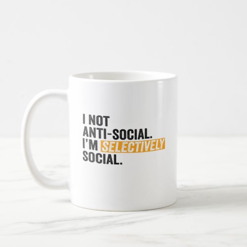 I Am Not Anti_Social Im Selectively Social Funny Coffee Mug