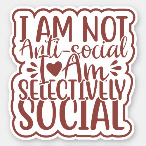  I am not anti_social Im selectively social Sticker