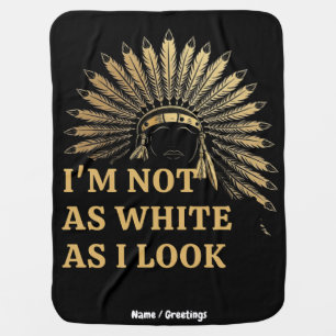 I Am Not As White As I Look Celebrate Your Roots Baby Blanket