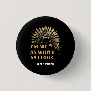 I Am Not As White As I Look Celebrate Your Roots Button