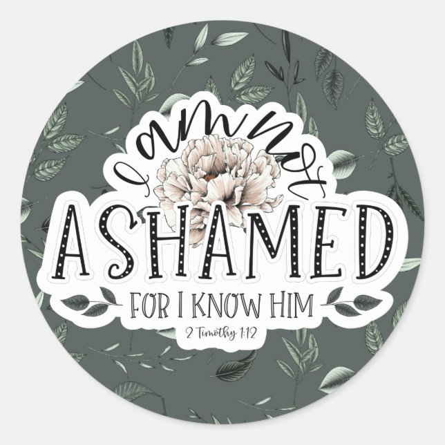 I am not ashamed 2 Timothy 1:12 Scripture Quote Classic Round Sticker (Front)