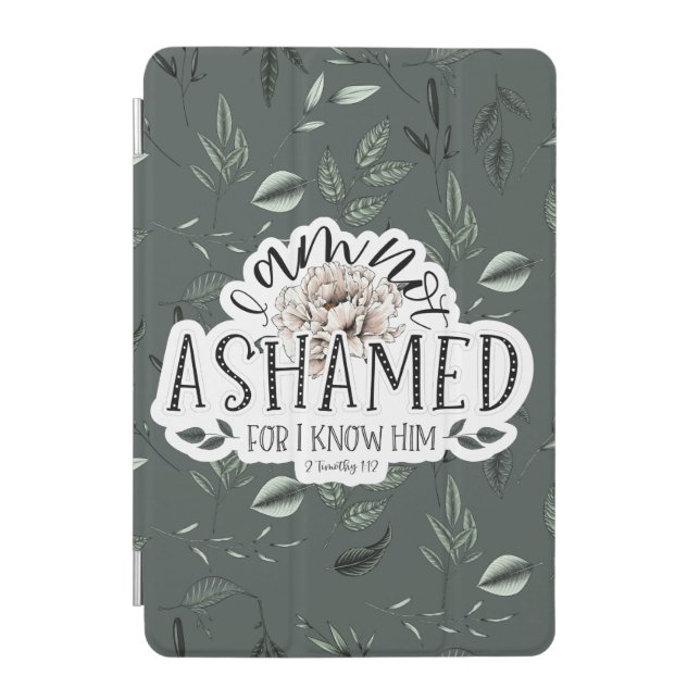 I am not ashamed 2 Timothy 1:12 Scripture Quote iPad Mini Cover (Front)