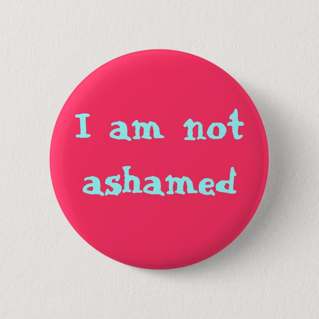 I am not ashamed button (Front)