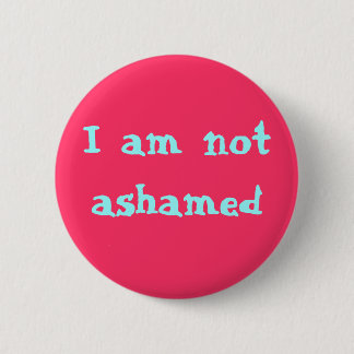 I am not ashamed button