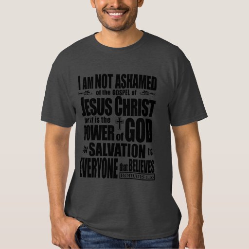 I am NOT Ashamed of the gospel of Jesus Christ, T-shirt | Zazzle