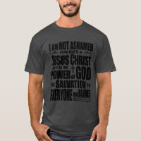 I am NOT Ashamed of the gospel of Jesus Christ, T-Shirt