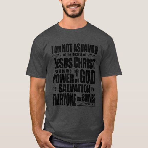 I am NOT Ashamed of the gospel of Jesus Christ T_Shirt