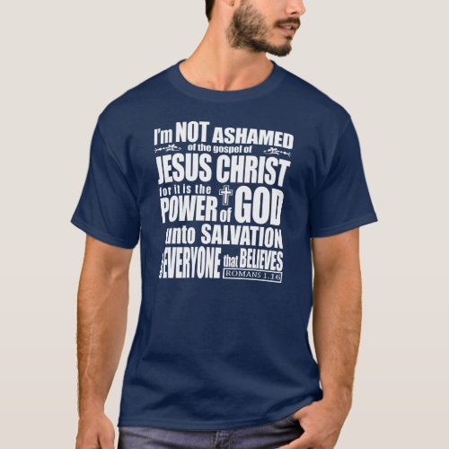 I am NOT Ashamed of the gospel of Jesus Christ T_Shirt