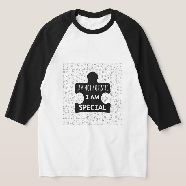 I AM Not Autistic, I Am Special  T-Shirt (Laydown)