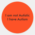 I am not AutisticI have Autism Classic Round Sticker