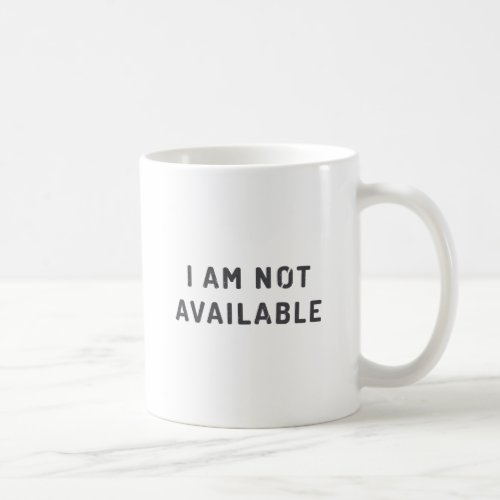 I am not available coffee mug