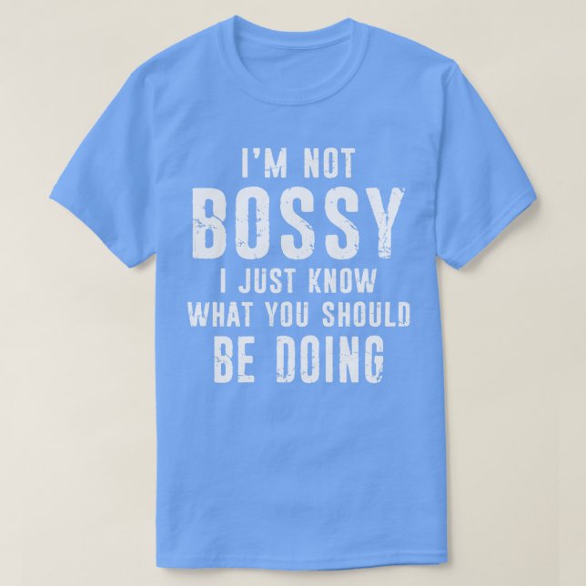 I Am Not Bossy Funny Boss In Charge Supervisor Dis T-Shirt (Design Front)