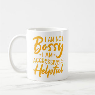 I Am Not Bossy I Am Aggressively Helpful Coffee Mug
