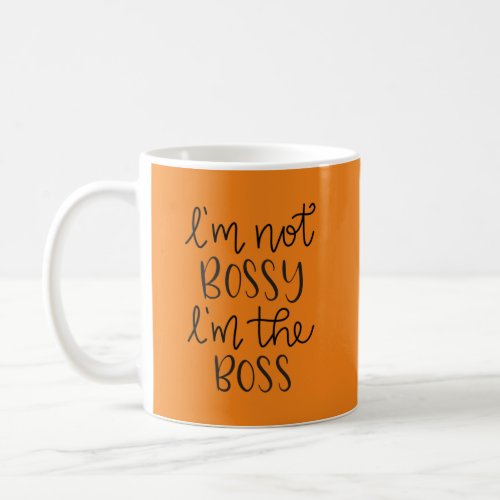 I am not bossy I am the Boss Coffee Mug