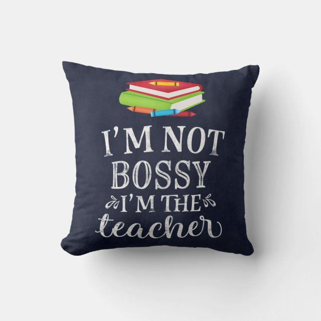 I am not bossy. I am the teacher Throw Pillow (Front)