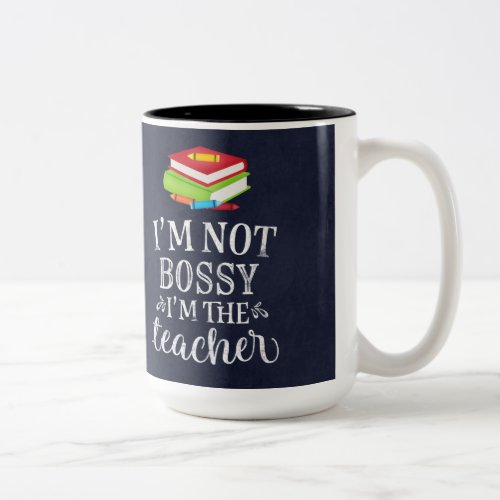 I am not bossy I am the teacher Two_Tone Coffee Mug