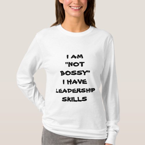I AM NOT BOSSY I HAVE LEADERSHIP SKILLST_SHIRT T_Shirt