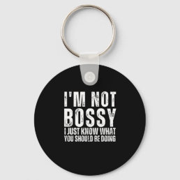 I Am Not Bossy I Just Know What You Should Be Doin Keychain