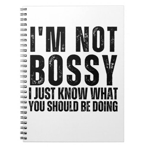 I Am Not Bossy I Just Know What You Should Be Doin Notebook