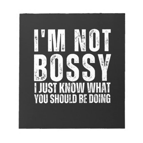 I Am Not Bossy I Just Know What You Should Be Doin Notepad