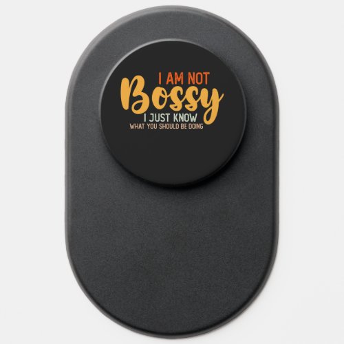 I Am Not Bossy I Just Know What You Should Be Doin PopSocket