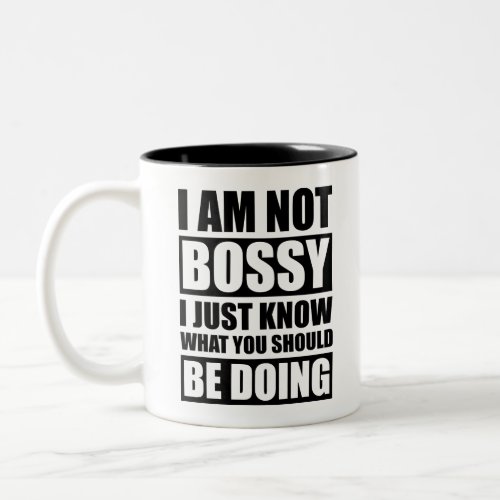 I Am Not Bossy I Just Know What You Should Be Doin Two_Tone Coffee Mug