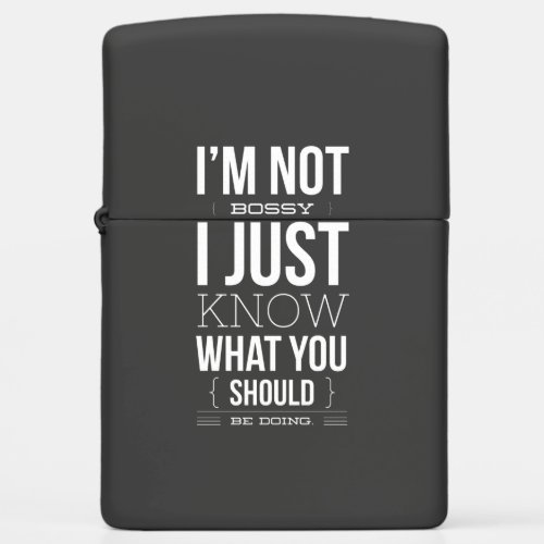I Am Not Bossy I Just Know What You Should Be Doin Zippo Lighter