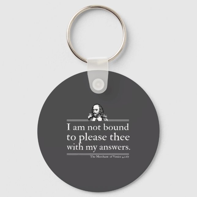 I Am Not Bound To Please Thee With My Answers  Keychain (Front)