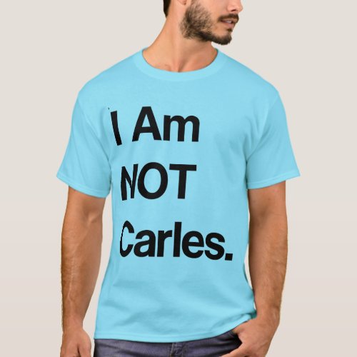 I Am NOT Carles T_Shirt