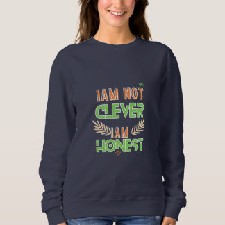 I am not clever I am honest Text design art Sweatshirt