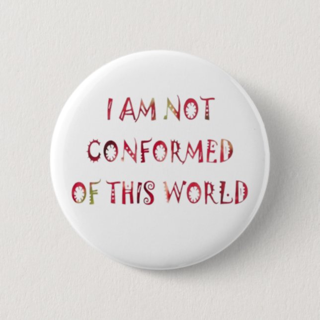 I Am Not Conformed of This World Button (Front)
