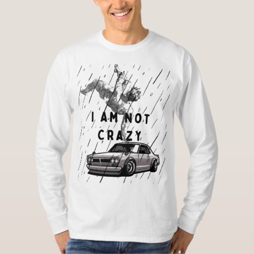 i am not crazy t_shirt 