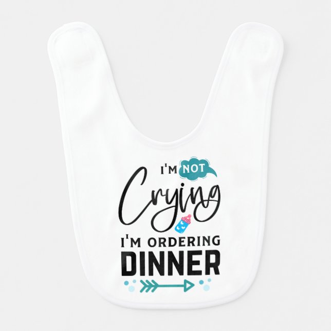 I Am Not Crying I am Ordering Dinner Baby Bib (Front)