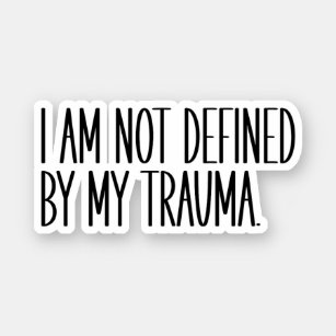 I Am Not Defined By My Trauma Sticker