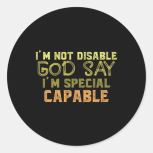 I Am Not Disable God Say I Am Special Autism Classic Round Sticker