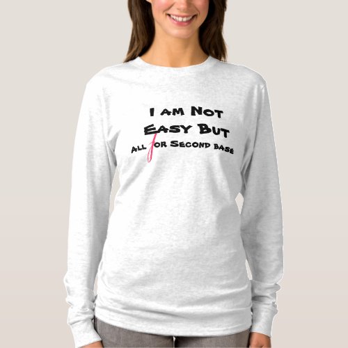 I am not easy but all for second base funny pink T_Shirt