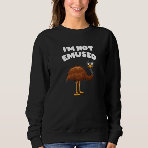I Am Not Emused Funny Emu Pun Proud Emu Bird Owner Sweatshirt