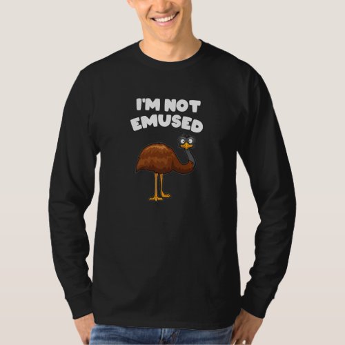 I Am Not Emused Funny Emu Pun Proud Emu Bird Owner T_Shirt