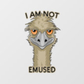 I Am Not Emused Funny Emu Pun Wall Decal (Front)