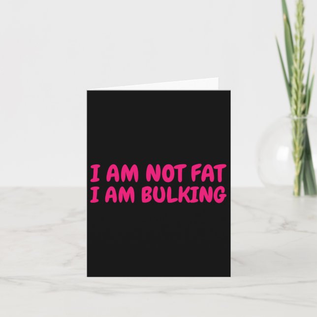 I Am Not Fat I Am Bulking Fitness Bodybuilding M S Card (Front)