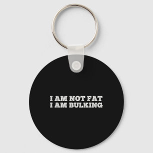 I Am Not Fat I Am Bulking Fitness Bodybuilding M S Keychain