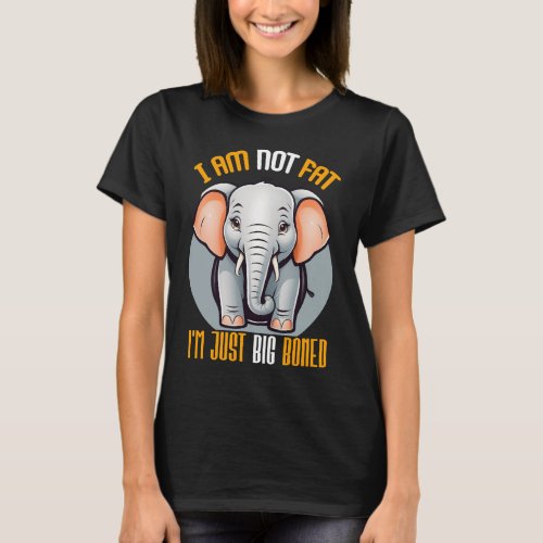 I Am Not Fat Im Just Big_Boned Cute Elephant  T_Shirt